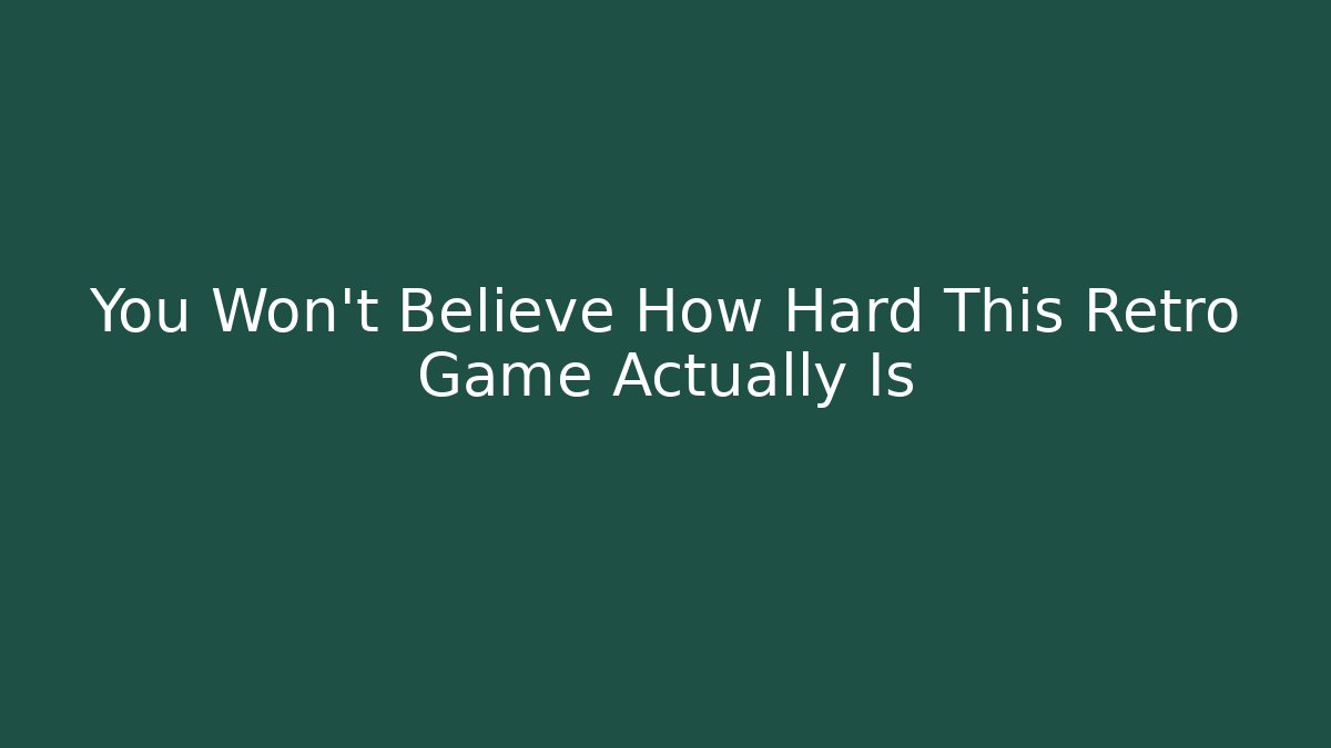 You Won’t Believe How Hard This Retro Game Actually Is