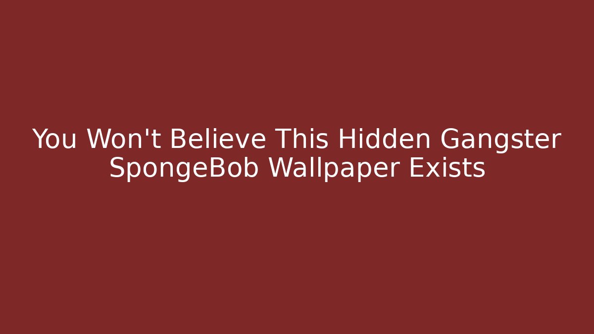 You Won’t Believe This Hidden Gangster SpongeBob Wallpaper Exists