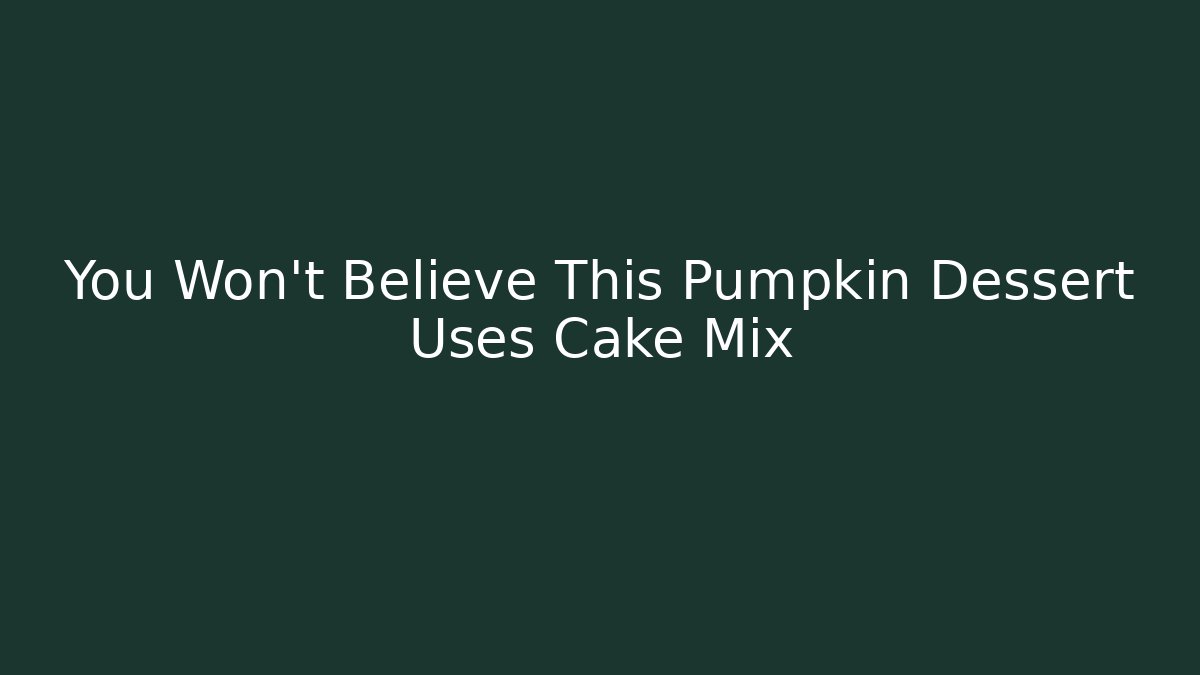 You Won’t Believe This Pumpkin Dessert Uses Cake Mix