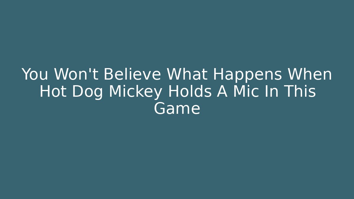 You Won’t Believe What Happens When Hot Dog Mickey Holds A Mic In This Game