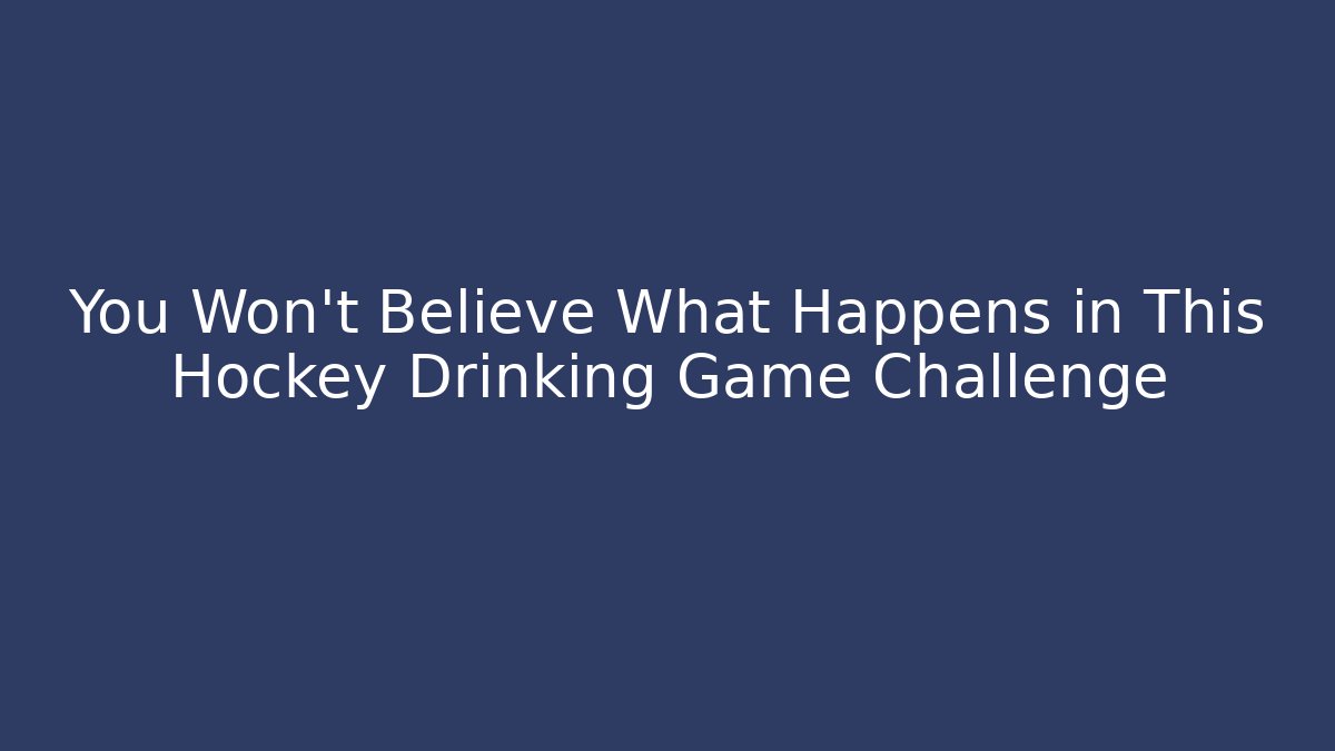 You Won’t Believe What Happens in This Hockey Drinking Game Challenge
