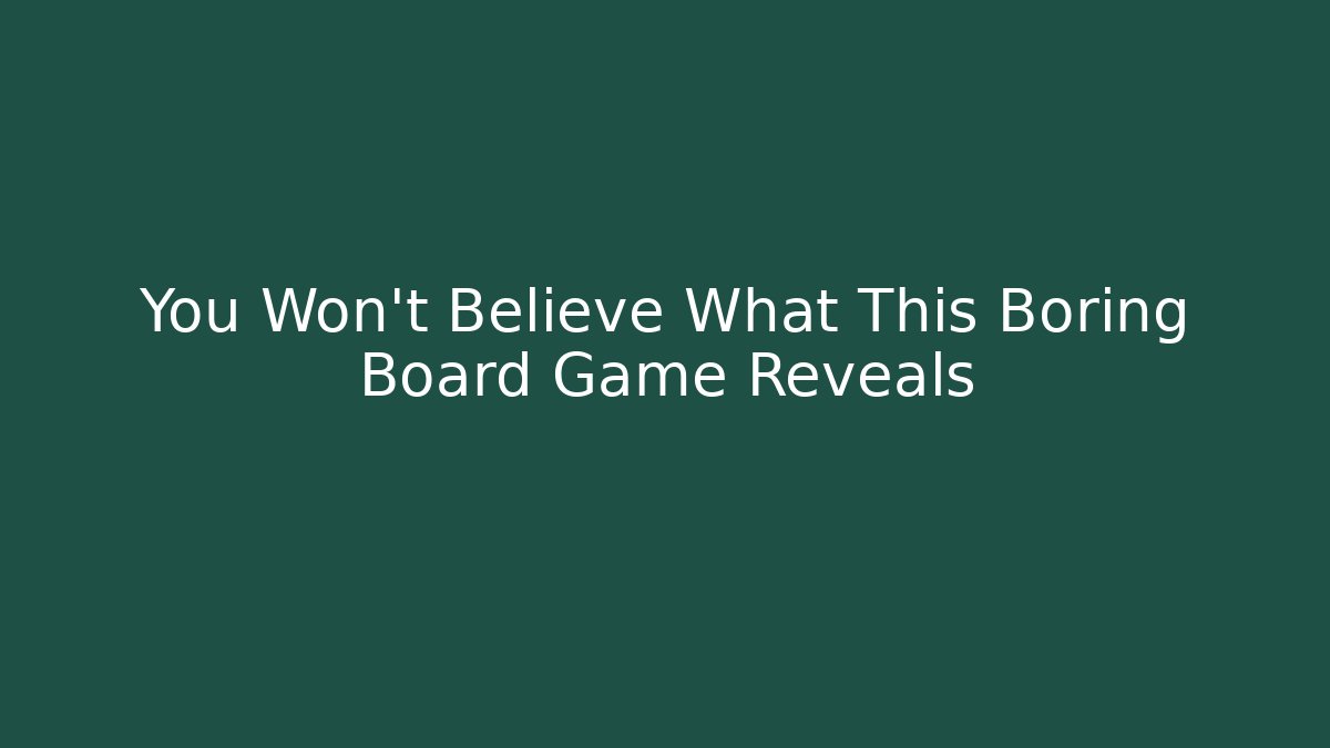 You Won’t Believe What This Boring Board Game Reveals