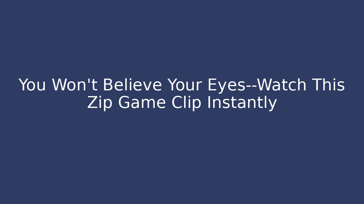 You Won’t Believe Your Eyes—Watch This Zip Game Clip Instantly