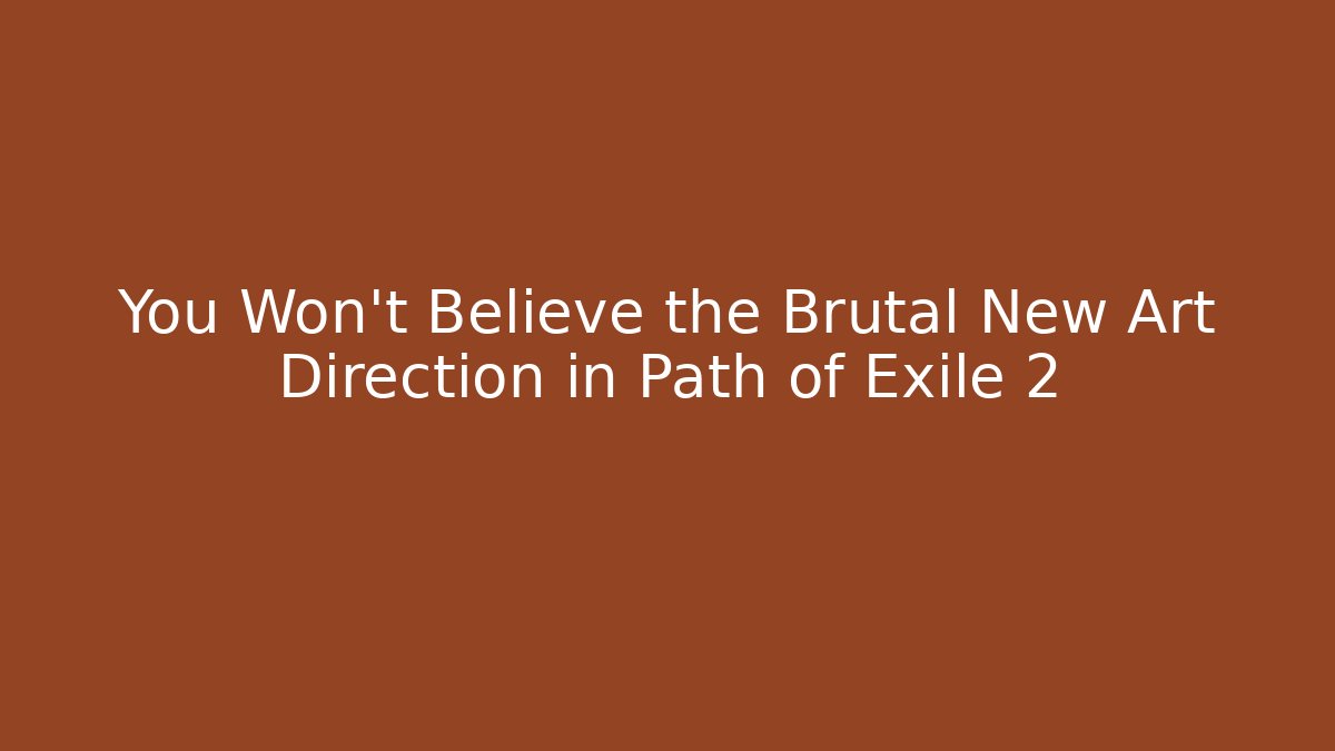 You Won’t Believe the Brutal New Art Direction in Path of Exile 2