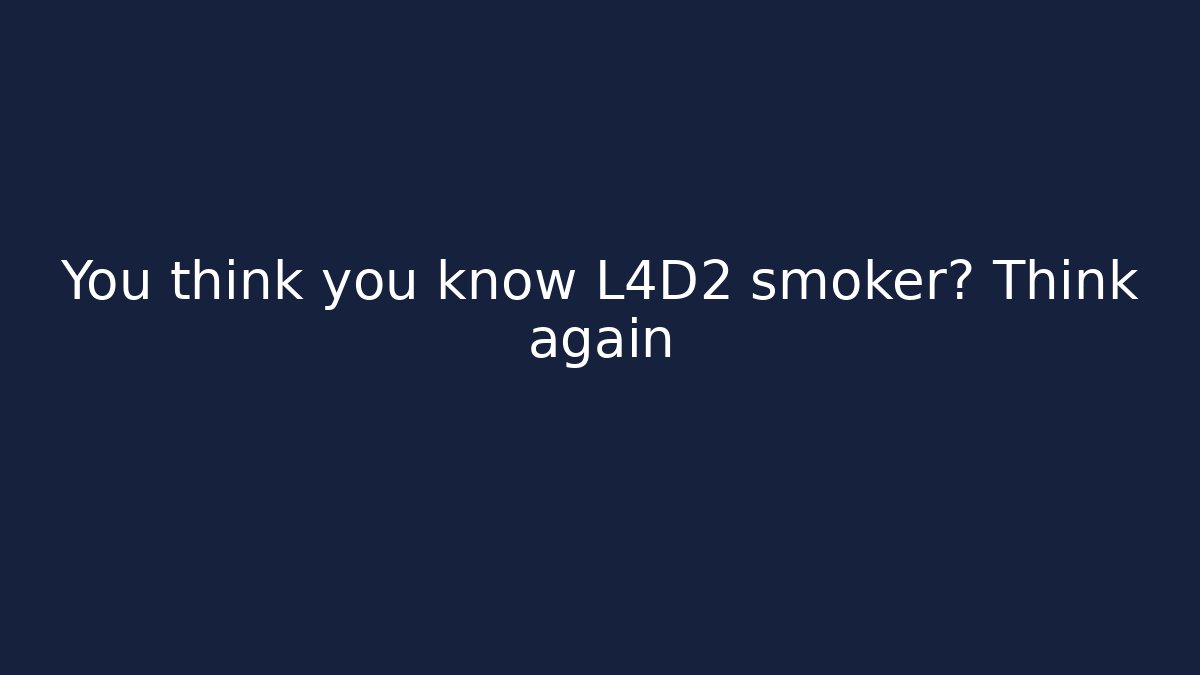 You think you know L4D2 smoker? Think again - Felix Cat Insurance