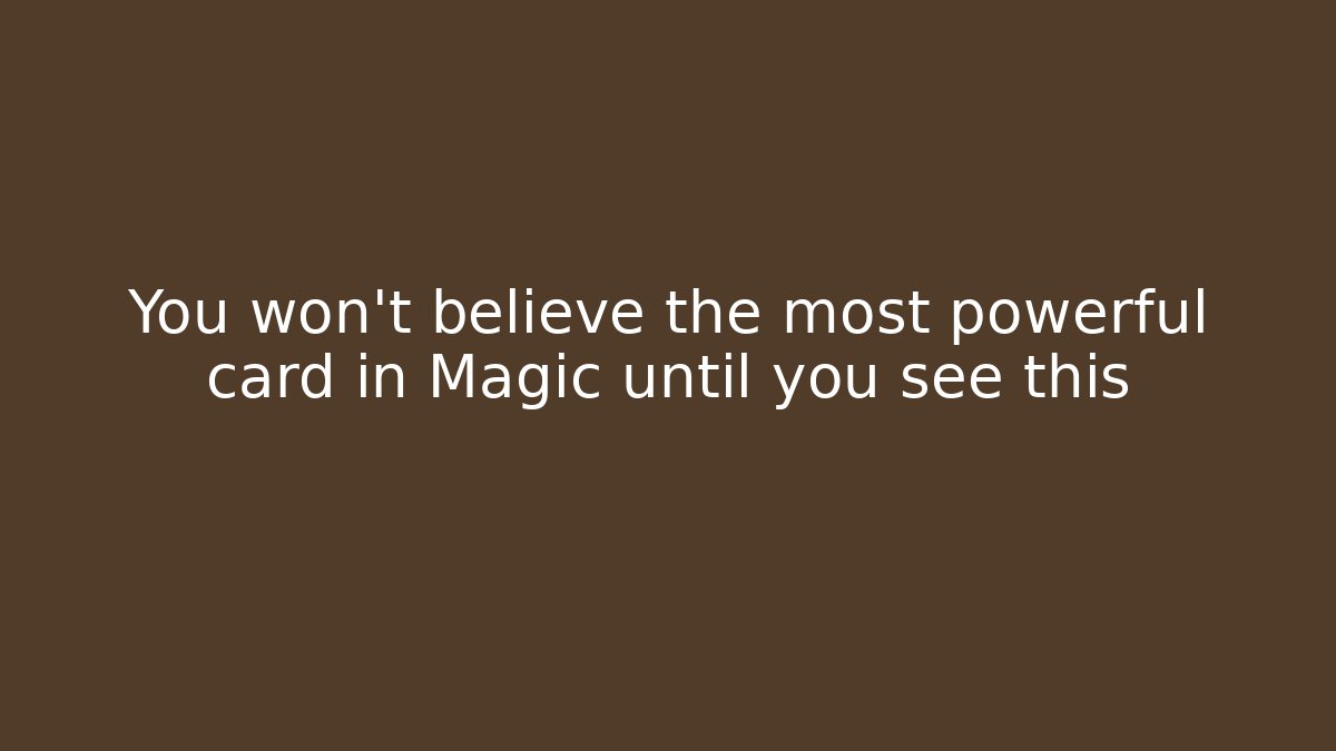 You won't believe the most powerful card in Magic until you see this