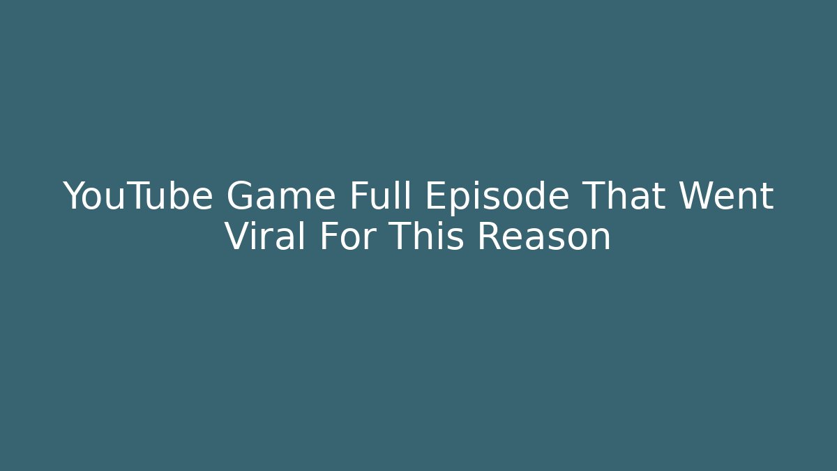 YouTube Game Full Episode That Went Viral For This Reason