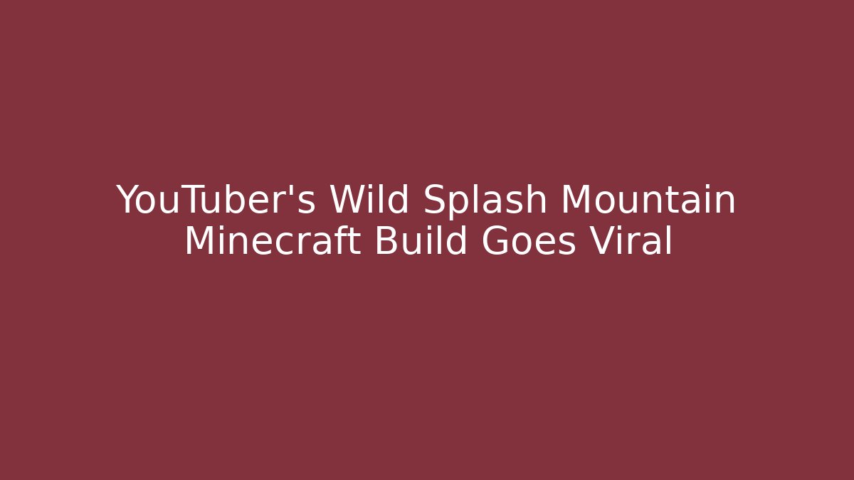YouTuber's Wild Splash Mountain Minecraft Build Goes Viral