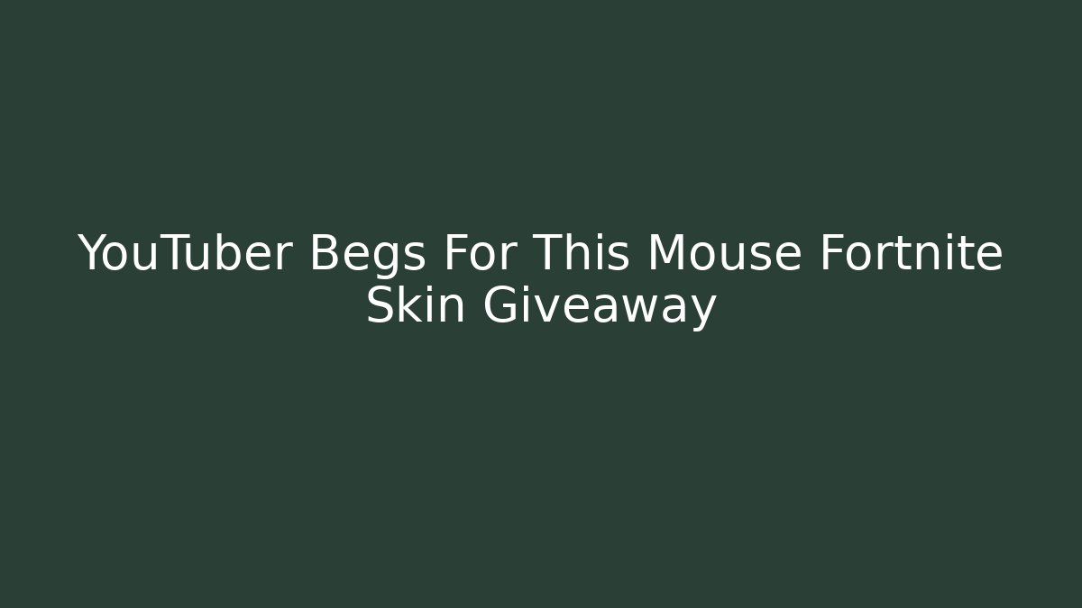 YouTuber Begs For This Mouse Fortnite Skin Giveaway