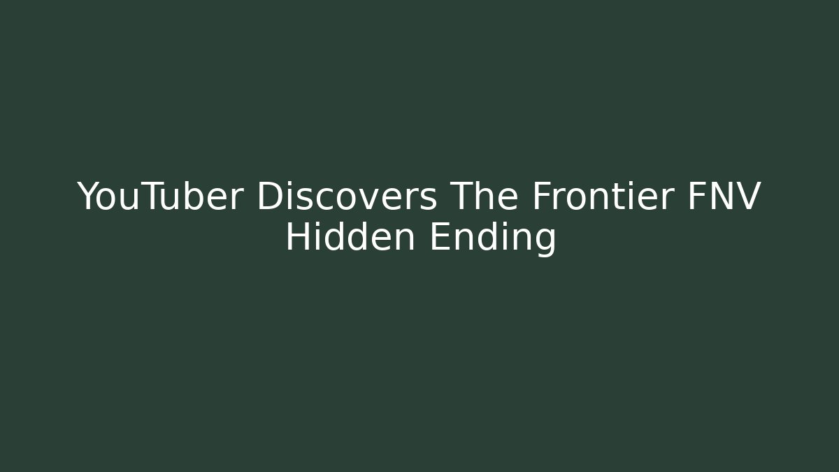 YouTuber Discovers The Frontier FNV Hidden Ending