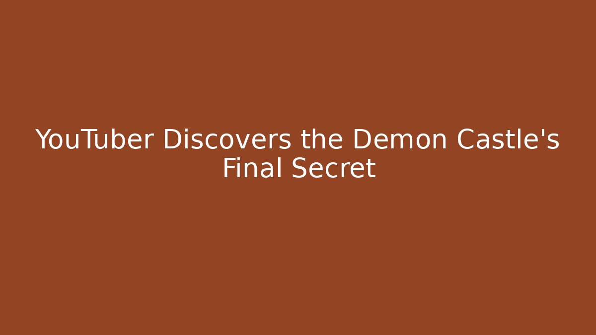 YouTuber Discovers the Demon Castle's Final Secret