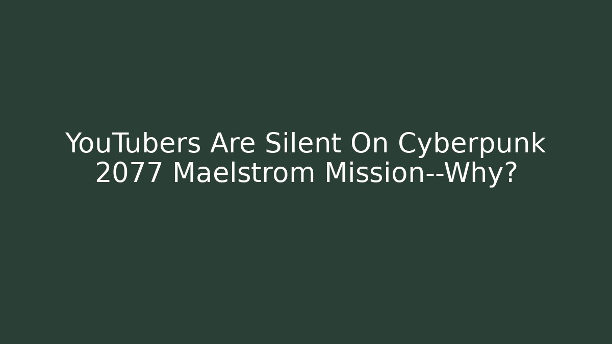 YouTubers Are Silent On Cyberpunk 2077 Maelstrom Mission—Why? - Felix Cat Insurance