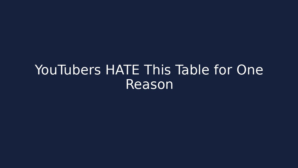 YouTubers HATE This Table for One Reason