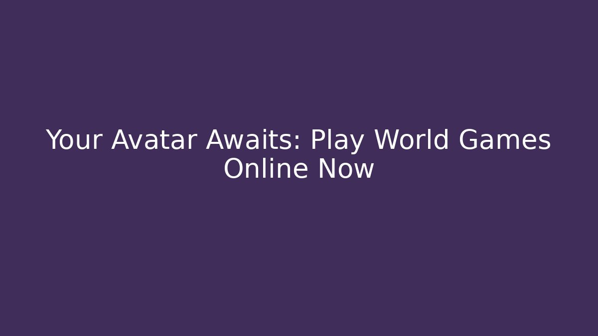 Your Avatar Awaits: Play World Games Online Now - Felix Cat Insurance