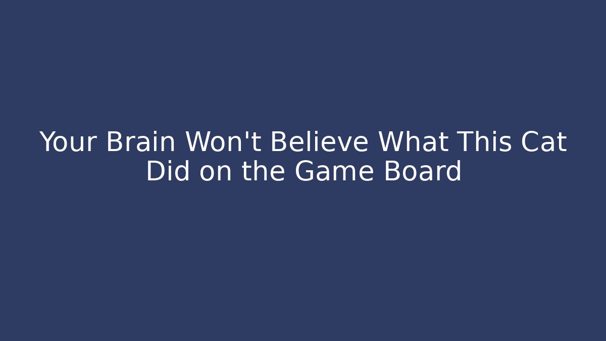 Your Brain Won’t Believe What This Cat Did on the Game Board