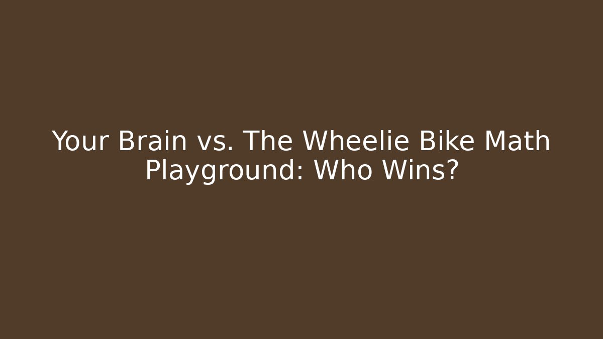Your Brain vs. The Wheelie Bike Math Playground: Who Wins?