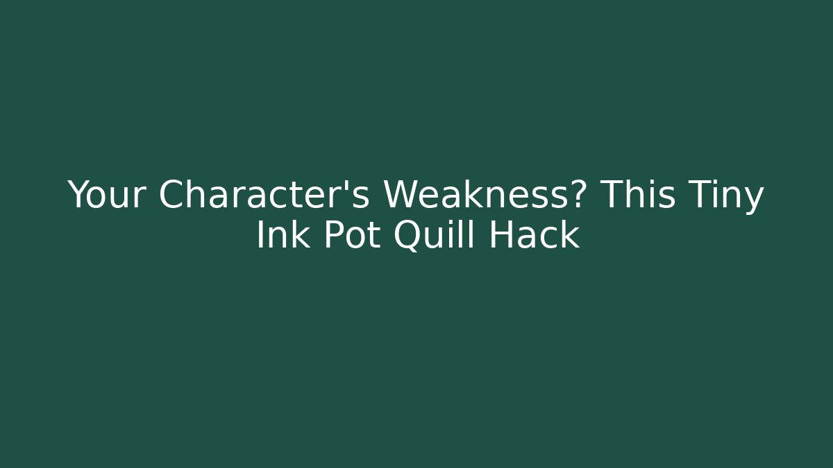 Your Character’s Weakness? This Tiny Ink Pot Quill Hack - Felix Cat Insurance