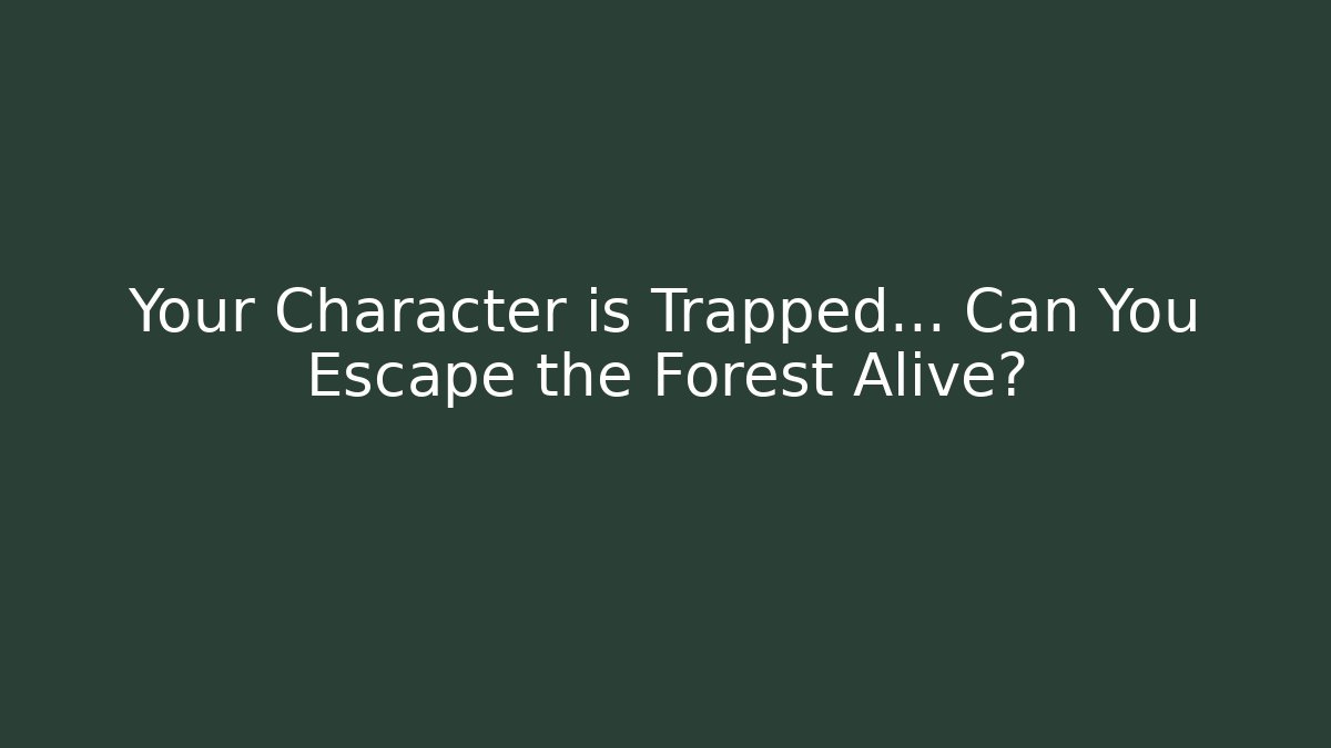 Your Character is Trapped... Can You Escape the Forest Alive?