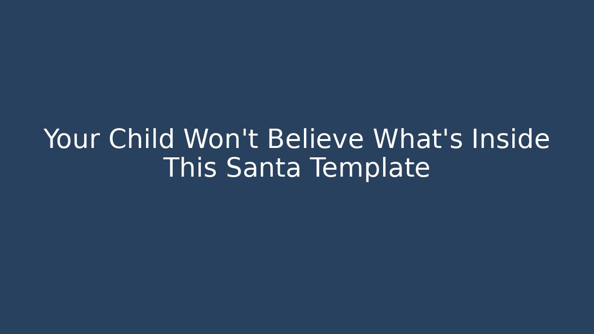 Your Child Won't Believe What's Inside This Santa Template