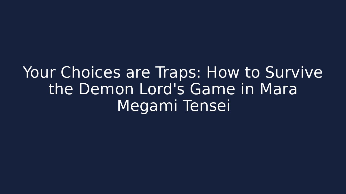 Your Choices are Traps: How to Survive the Demon Lord's Game in Mara Megami Tensei