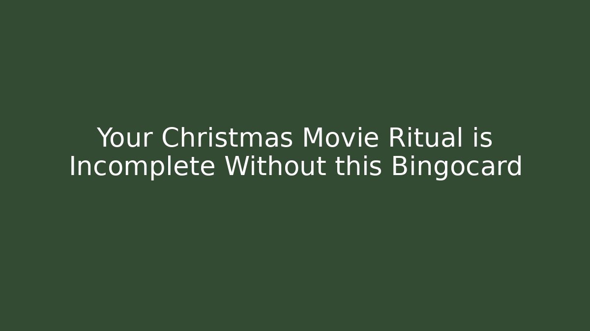 Your Christmas Movie Ritual is Incomplete Without this Bingocard