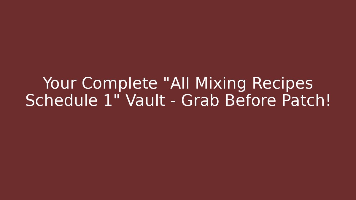 Your Complete "All Mixing Recipes Schedule 1" Vault – Grab Before Patch!
