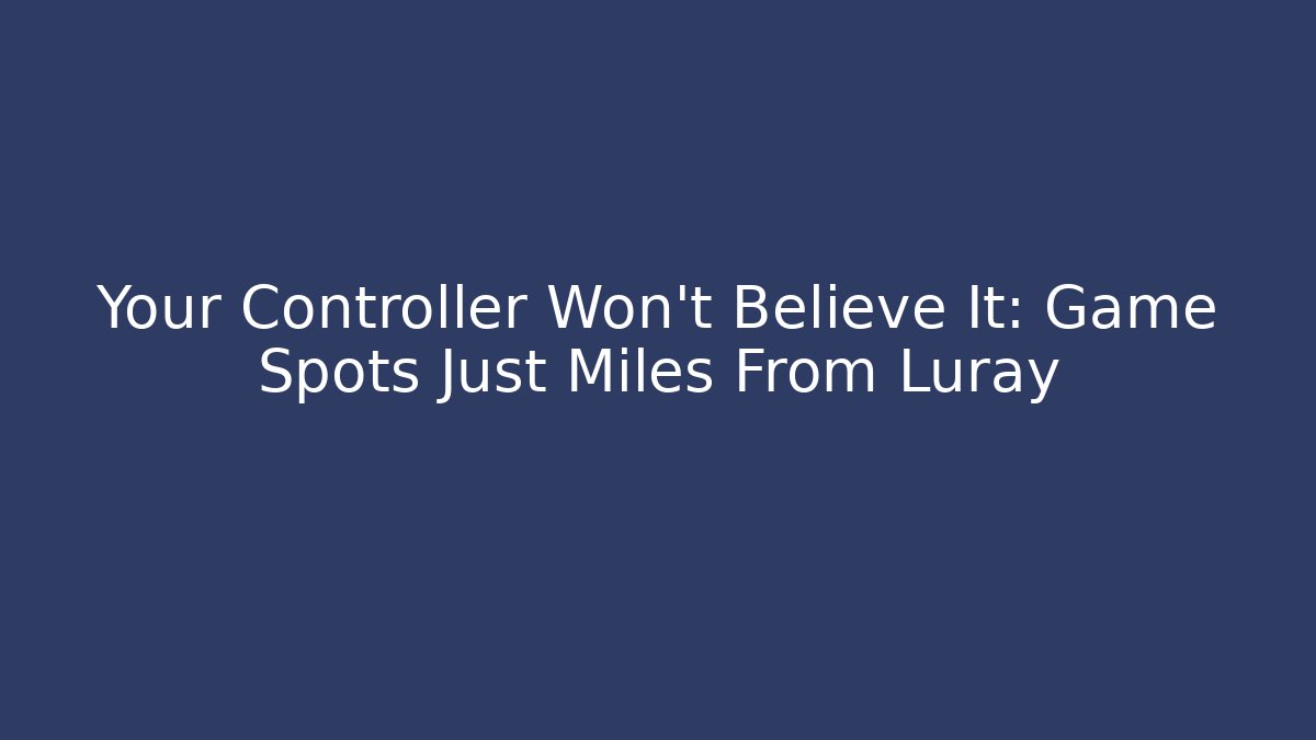 Your Controller Won't Believe It: Game Spots Just Miles From Luray - Felix Cat Insurance
