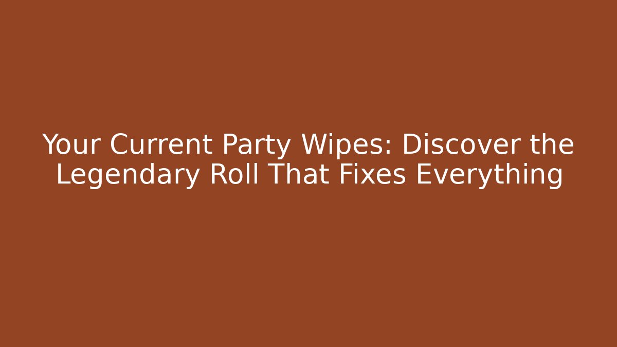 Your Current Party Wipes: Discover the Legendary Roll That Fixes Everything