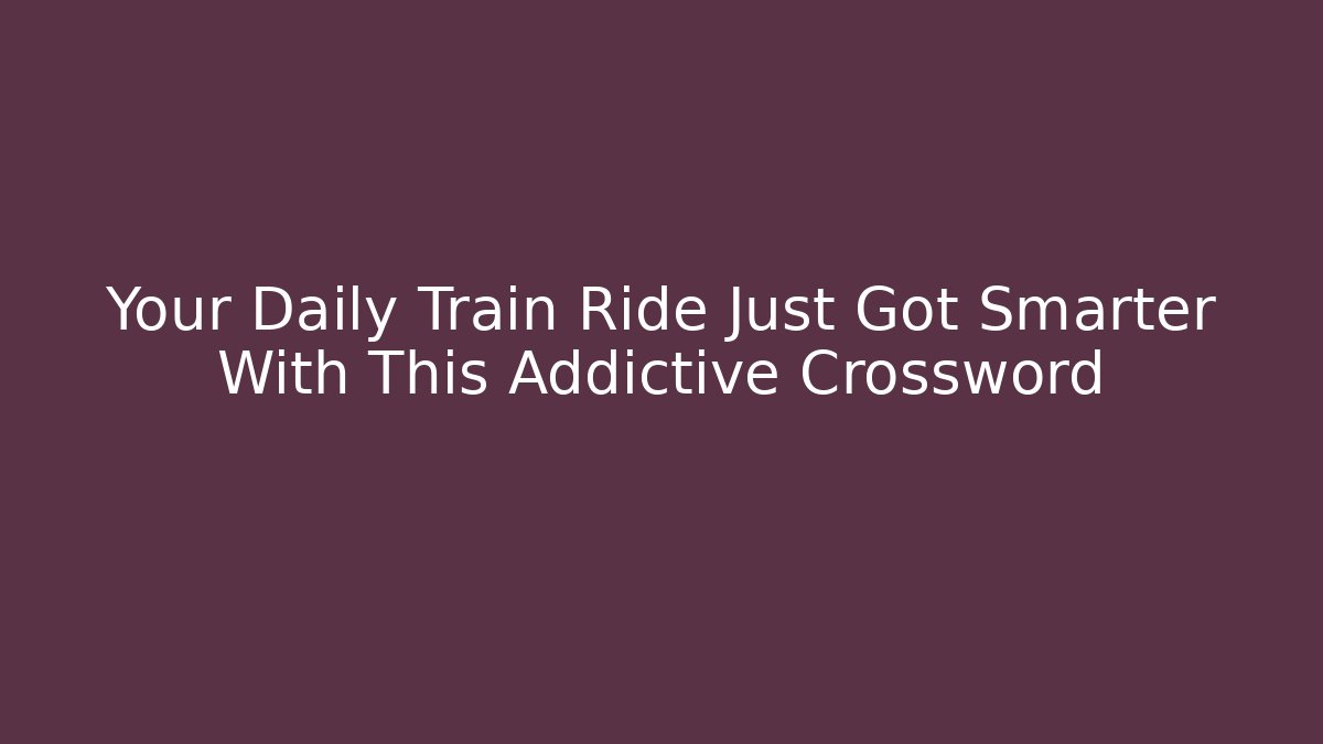 Your Daily Train Ride Just Got Smarter With This Addictive Crossword