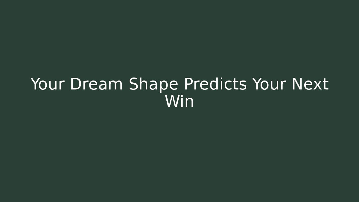 Your Dream Shape Predicts Your Next Win