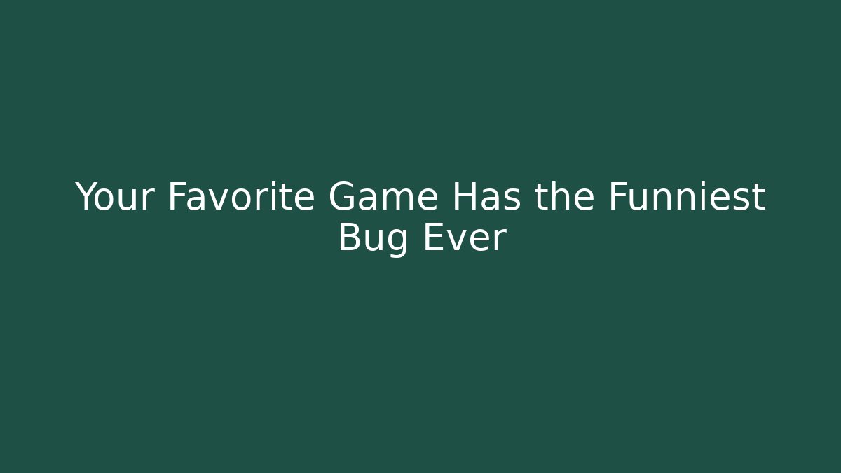 Your Favorite Game Has the Funniest Bug Ever - Felix Cat Insurance