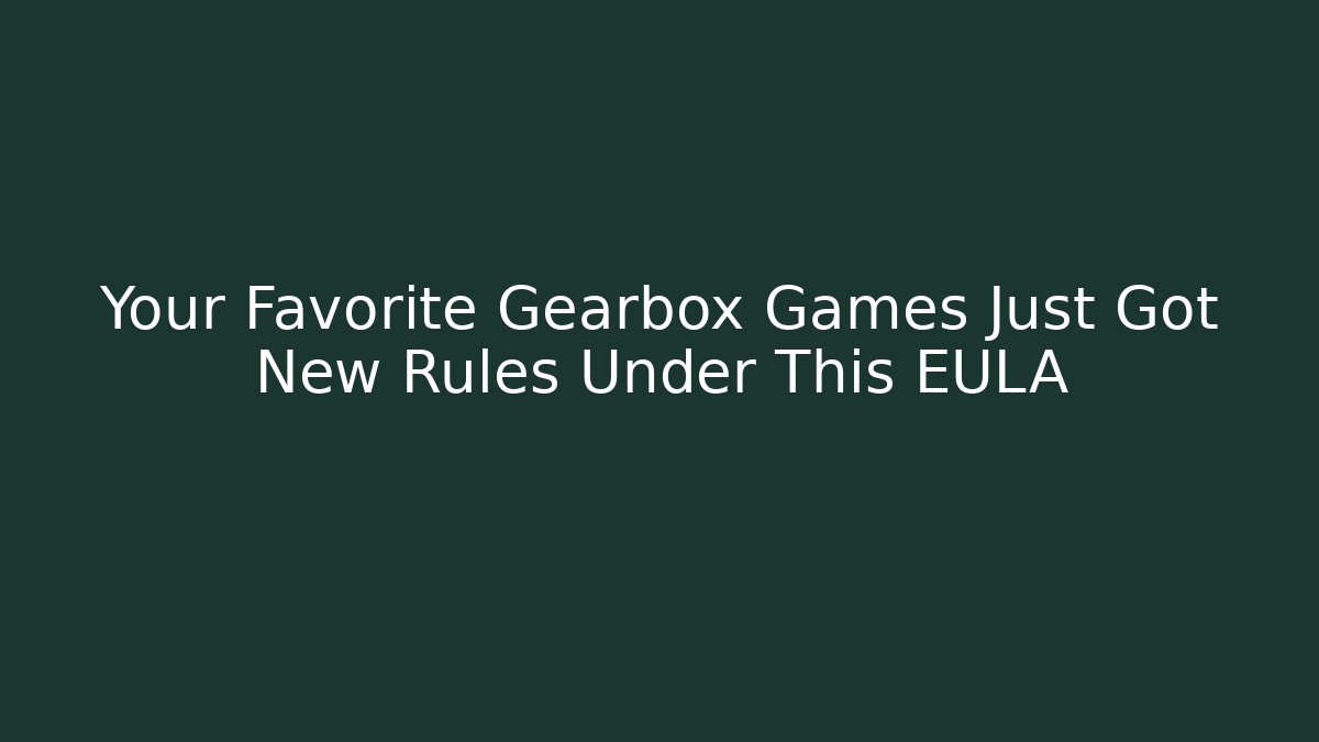 Your Favorite Gearbox Games Just Got New Rules Under This EULA