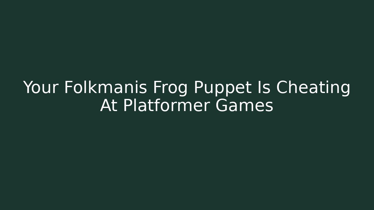Your Folkmanis Frog Puppet Is Cheating At Platformer Games