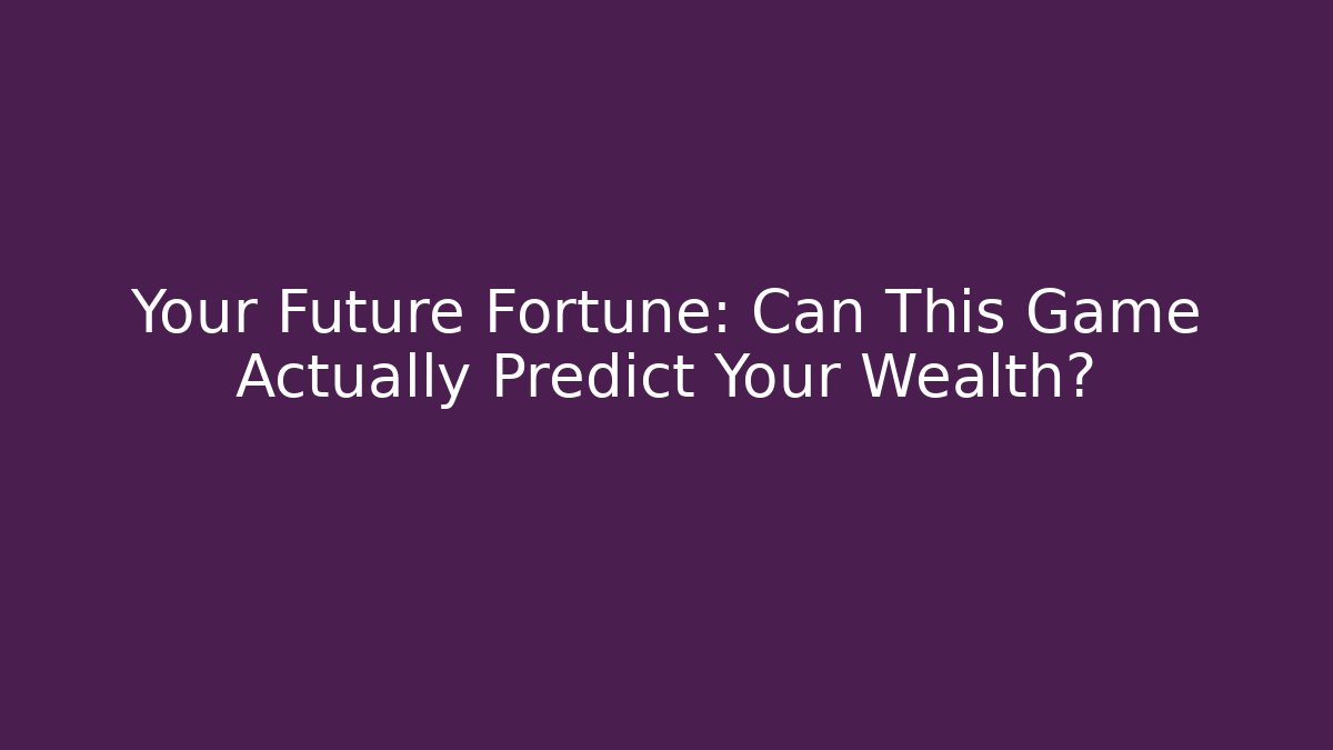 Your Future Fortune: Can This Game Actually Predict Your Wealth? - Felix Cat Insurance