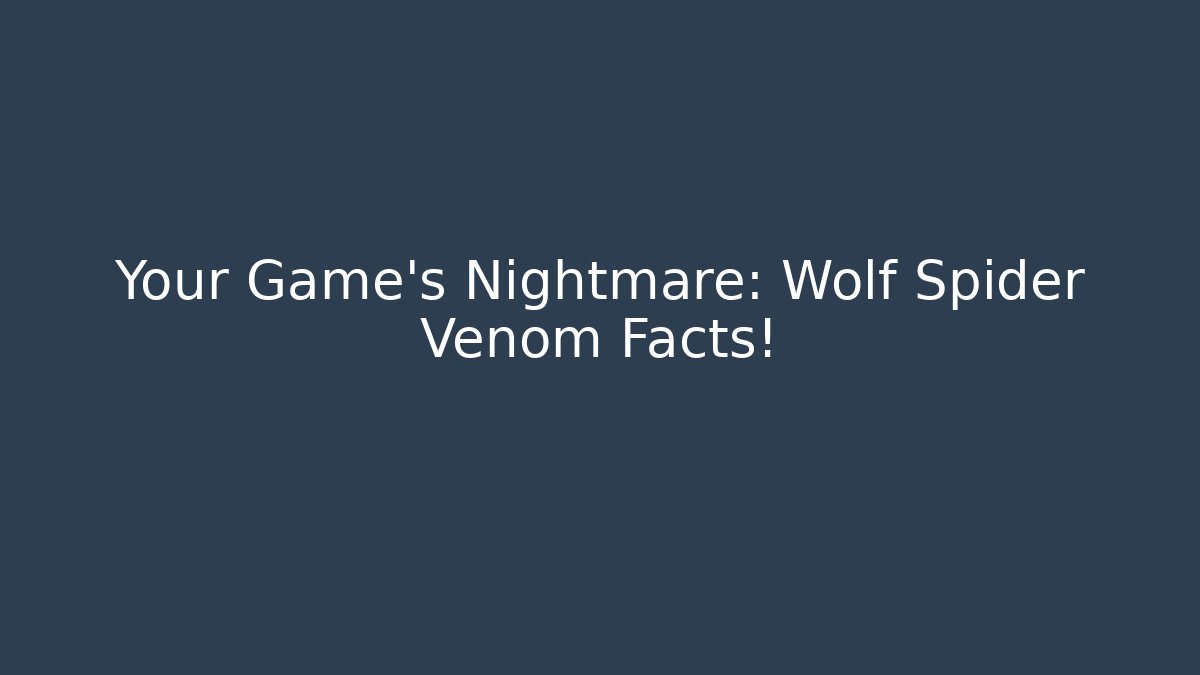 Your Game's Nightmare: Wolf Spider Venom Facts!