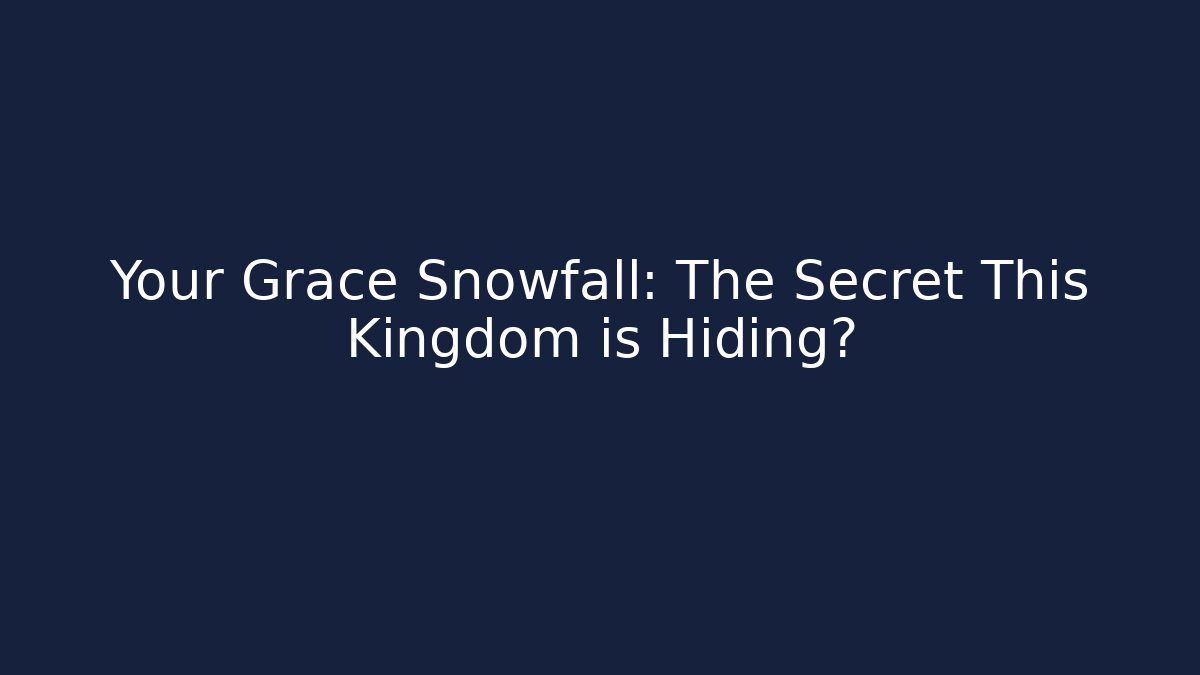 Your Grace Snowfall: The Secret This Kingdom is Hiding?