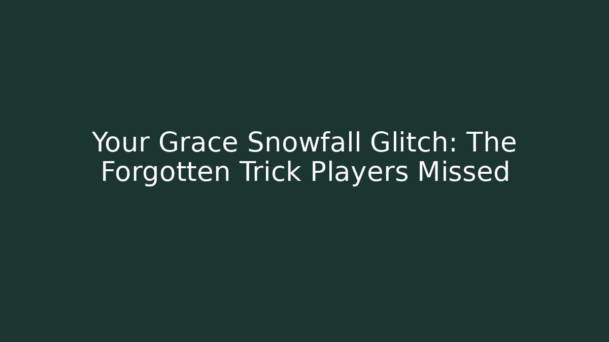 Your Grace Snowfall Glitch: The Forgotten Trick Players Missed - Felix Cat Insurance