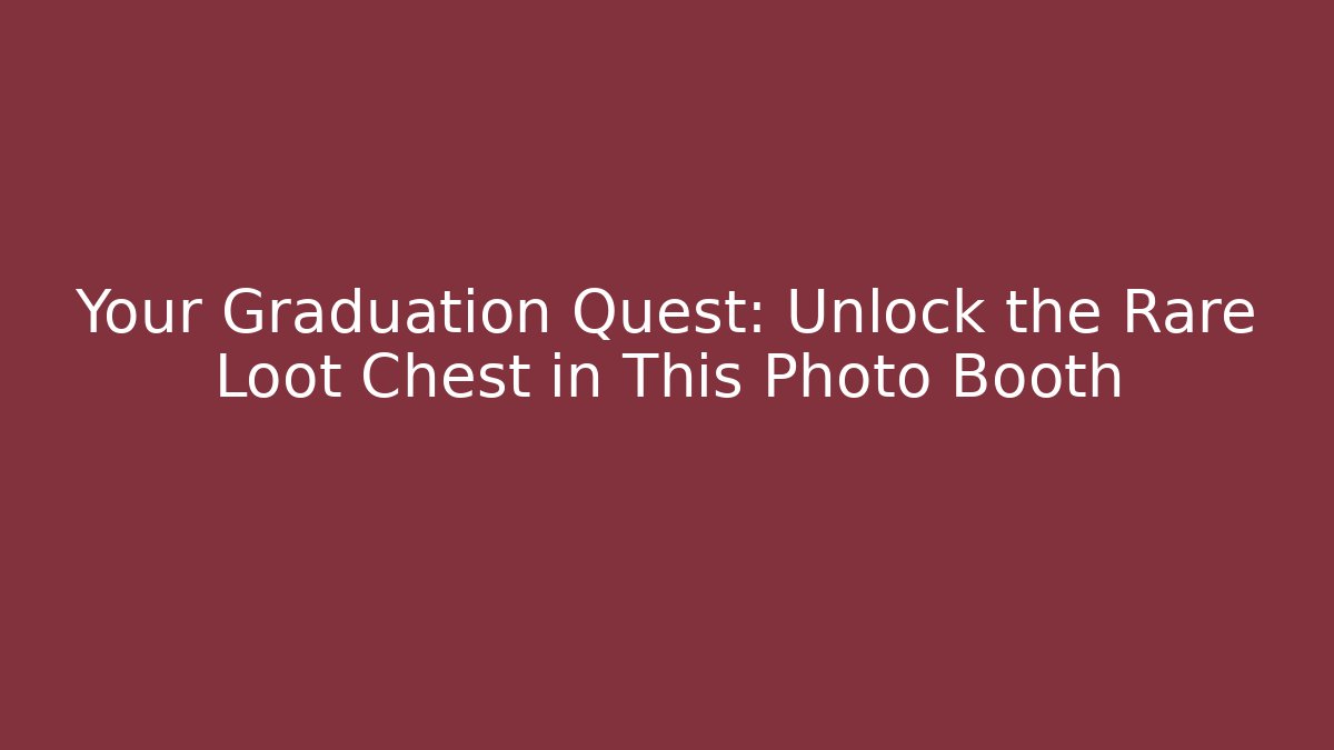 Your Graduation Quest: Unlock the Rare Loot Chest in This Photo Booth