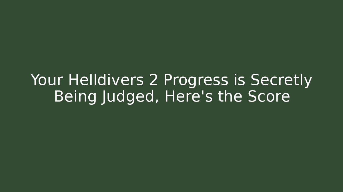 Your Helldivers 2 Progress is Secretly Being Judged, Here's the Score