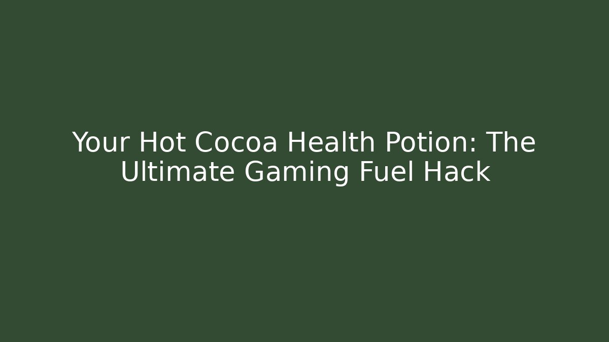 Your Hot Cocoa Health Potion: The Ultimate Gaming Fuel Hack