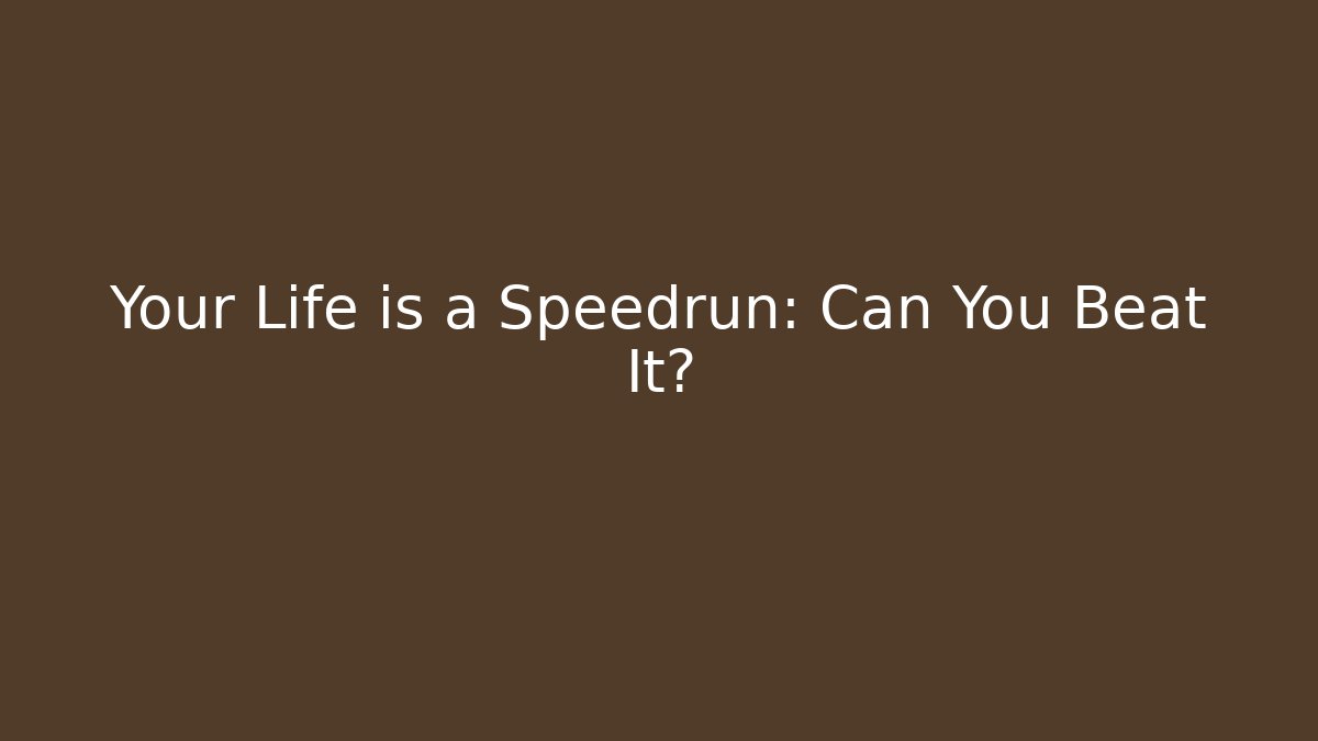 Your Life is a Speedrun: Can You Beat It? - Felix Cat Insurance