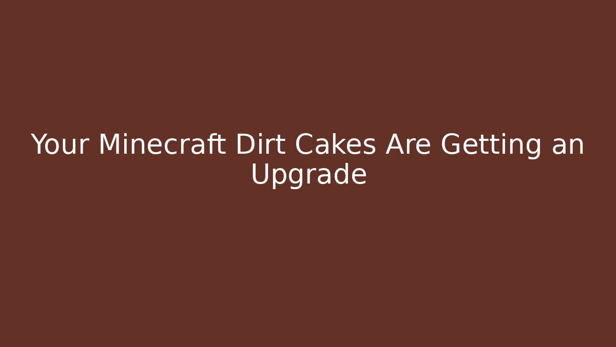Your Minecraft Dirt Cakes Are Getting an Upgrade