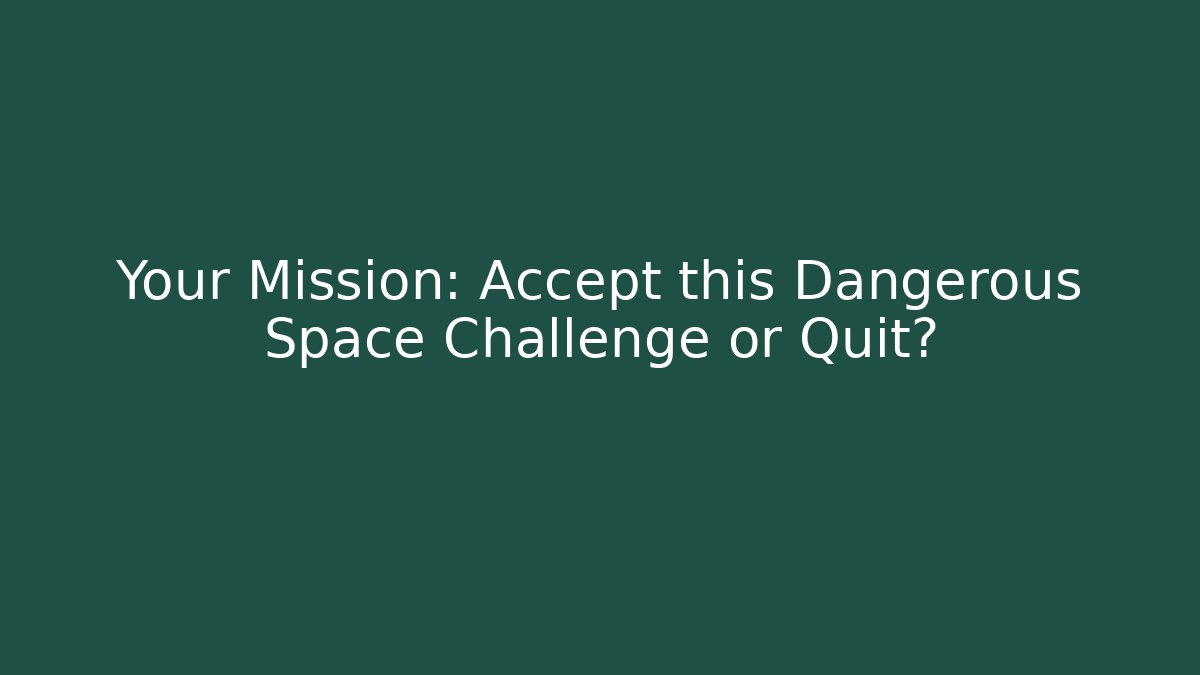Your Mission: Accept this Dangerous Space Challenge or Quit? - Felix Cat Insurance
