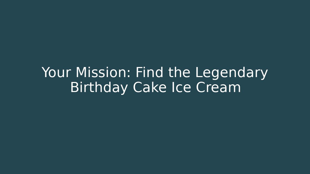 Your Mission: Find the Legendary Birthday Cake Ice Cream