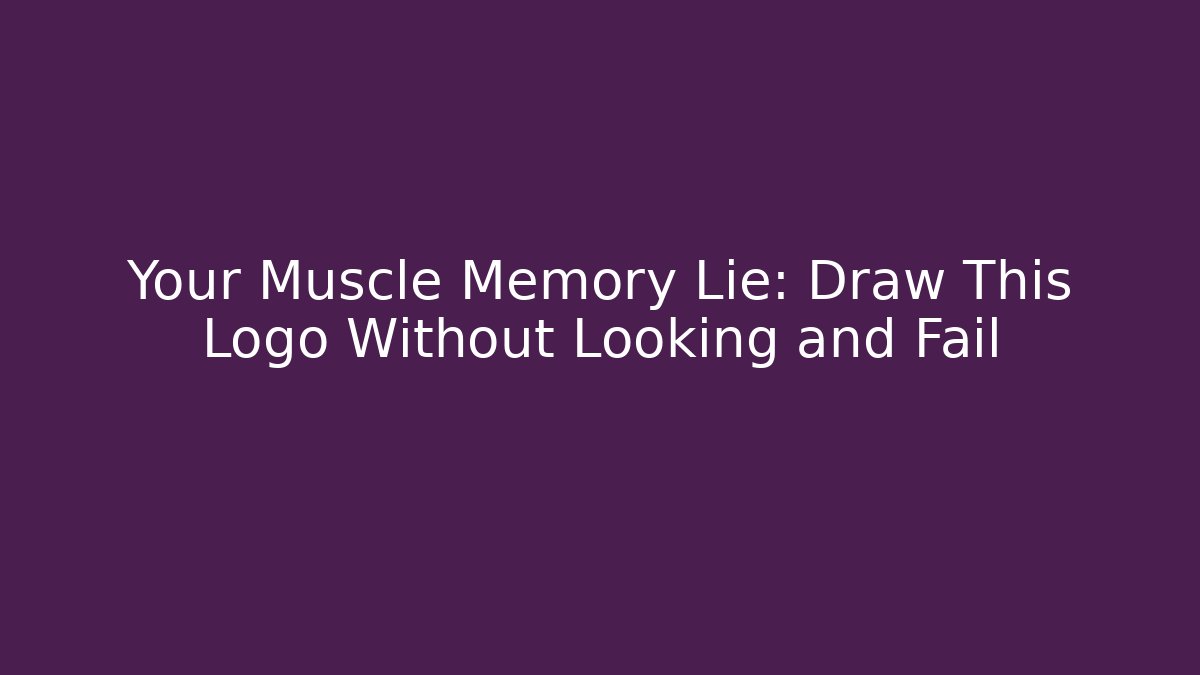 Your Muscle Memory Lie: Draw This Logo Without Looking and Fail