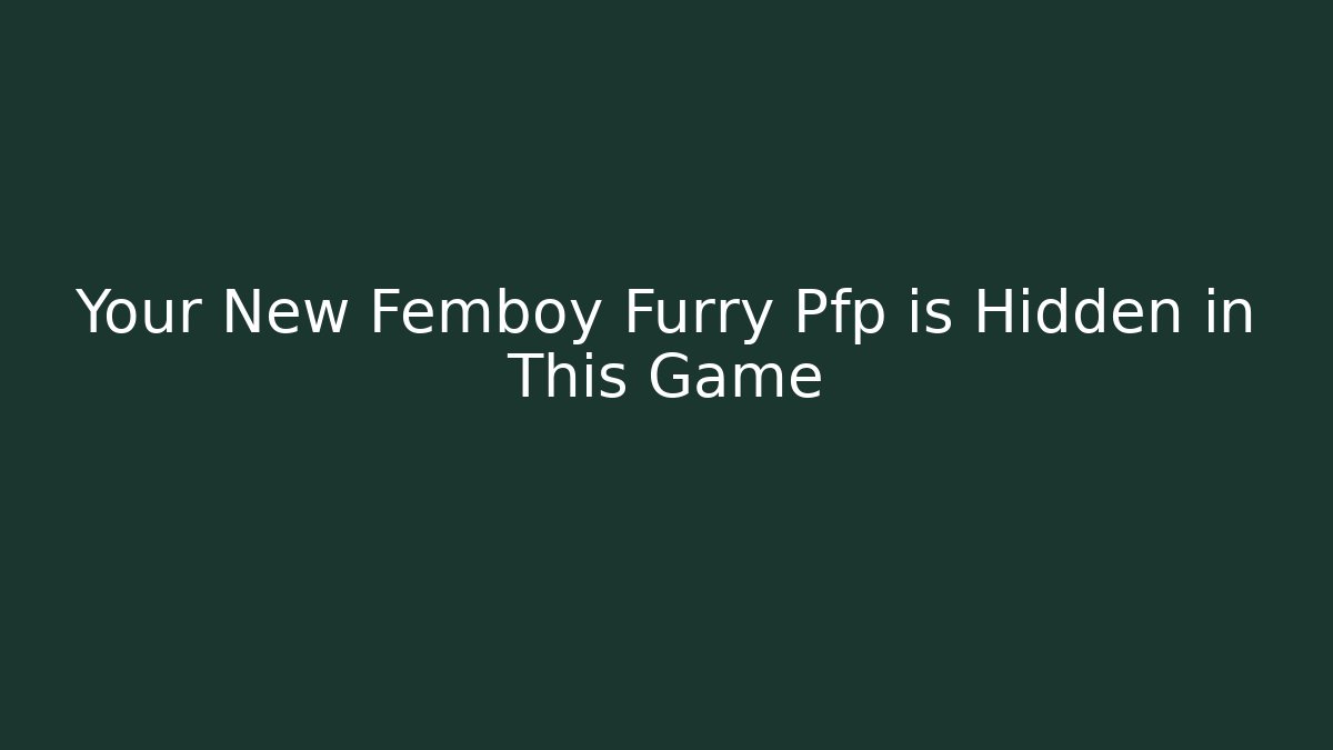 Your New Femboy Furry Pfp is Hidden in This Game