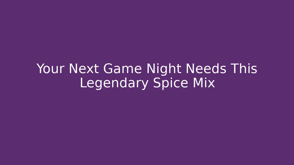Your Next Game Night Needs This Legendary Spice Mix - Felix Cat Insurance