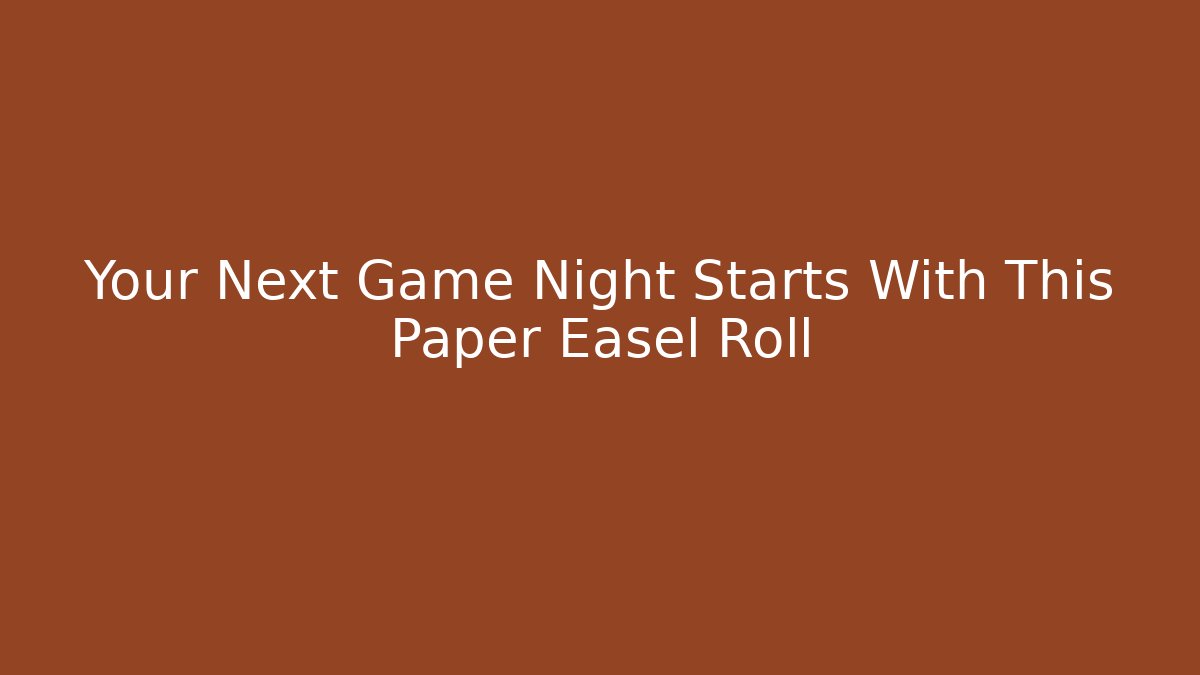 Your Next Game Night Starts With This Paper Easel Roll