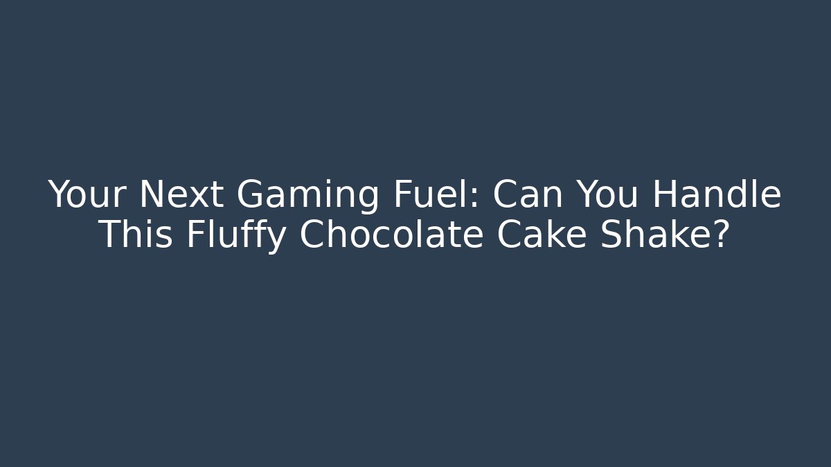 Your Next Gaming Fuel: Can You Handle This Fluffy Chocolate Cake Shake?