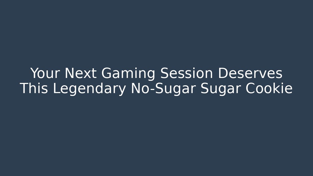 Your Next Gaming Session Deserves This Legendary No-Sugar Sugar Cookie